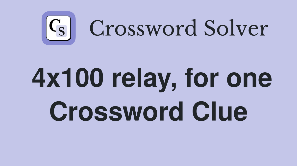 4x100 relay, for one Crossword Clue Answers Crossword Solver